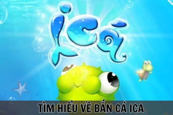 Thông tin khái quát về siêu phẩm đổi thưởng săn cá Ica