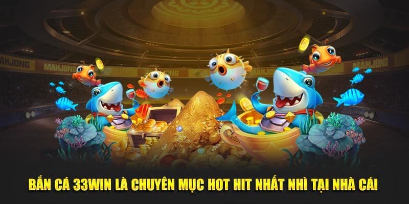 Bắn cá online - Sản phẩm hit của nhà cái 33win