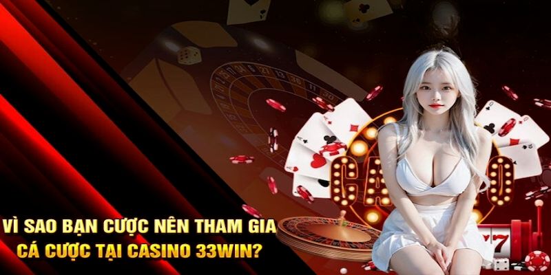 Vô số lý do cần chọn trải nghiệm casino live 33win