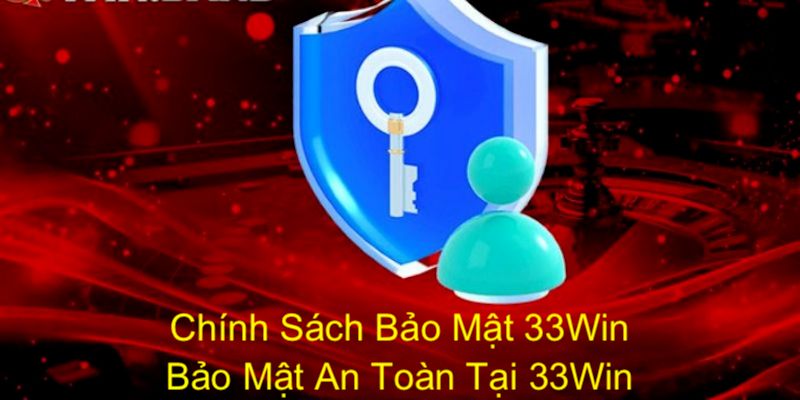 Tổng quan về chính sách bảo mật 33win để hội viên luôn an tâm