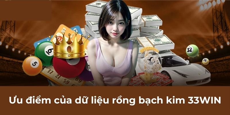 Ưu điểm của dữ liệu rồng bạch kim 33WIN